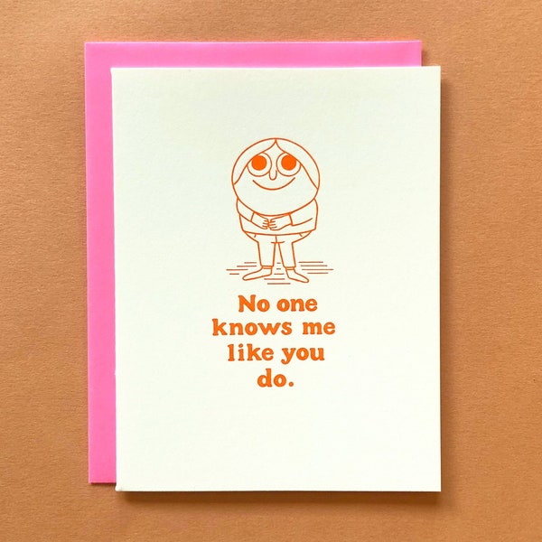 No One Knows Me - Letterpress - Love Greeting Card - Valentine's Day