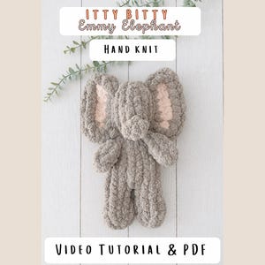May include: A hand knit grey elephant plush toy with light pink inner ears. The text ITTY BITTY Emmy Elephant, HAND KNIT, and VIDEO TUTORIAL & PDF are displayed in white rectangular boxes above and below the plush toy.