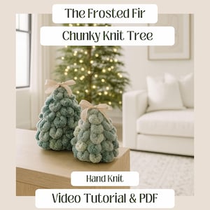 May include: Two hand-knitted, chunky knit Christmas trees in shades of green and blue-green, adorned with cream-colored bows. The trees sit on a wooden surface, with text that reads "The Frosted Fir, Chunky Knit Tree, Hand Knit, Video Tutorial & PDF."