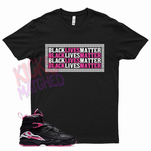 Black " BLACK LIVES MATTER " T Shirt to match Jordan 8 Pinksicle Pink Sicle blm by Kicks Matched