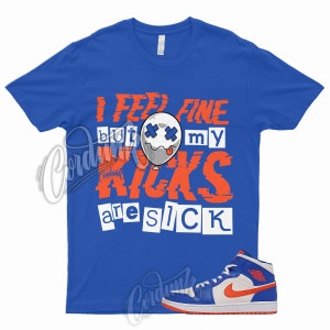 SICK T Shirt to Match 1 Mid Game Royal Blue Phantom Rush Orange Knicks Wheaties Dunk