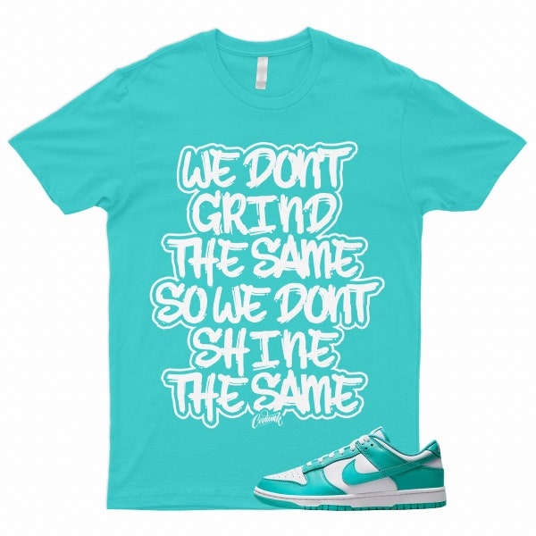GRIND T Shirt to Match Dunk Low Clear Jade Air Max 1 SC Force Cosmic Unity Aqua Teal