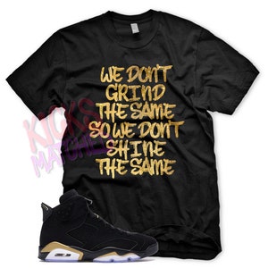 Black " GRIND " T Shirt to match Jordan 6 DMP Metallic Gold 1 High OG by Kicks Matched