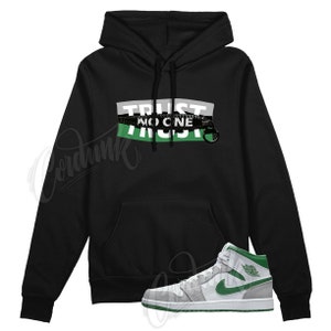 TRUST Hoodie for J1 1 Mid Grey Green Dunk Air Max Vapormax Shirt