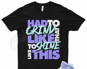 Black " GRIND SHINE " T Shirt to match Air Jordan 1 Mid Purple Pulse Aqua Lavender Arctic