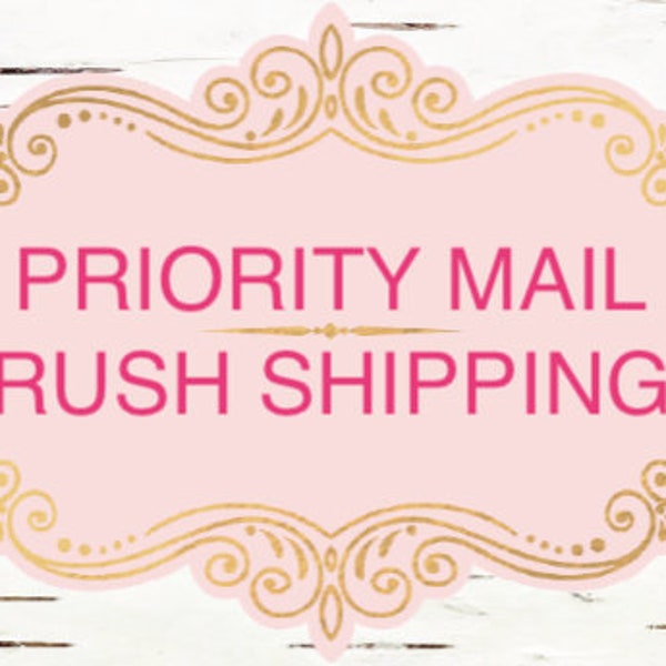 Priority Mail RUSH SHIPPING - Expedited to Shipping USPS Priority Mail Shipping