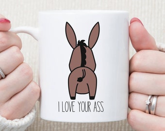 I love you mug, I love My Girlfriend, All You Need Is love, I Love Your Ass, Valentine Mug, Funny Donkey Ass Coffee Tea Mug XOXO Back