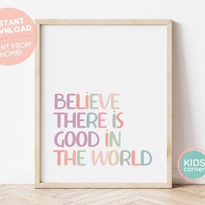 Believe There Is Good In The World Printable Wall Art, Be The Good Decor, Playroom Art, Instant Download, Instant Kids Art, DIGITAL DOWNLOAD