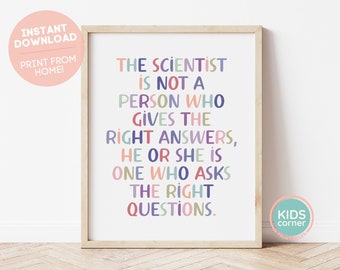 The Scientist Is Not A Person Who Gives The Right Answers, He Or She Is One Who Asks The Right Questions Print, Classroom DIGITAL DOWNLOAD