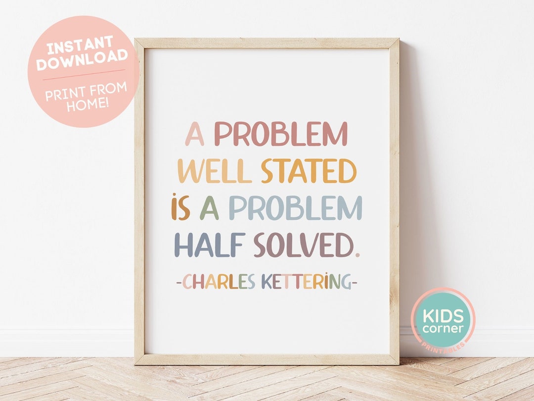 A Problem Well Stated is A Problem Half Solved Print, Charles Kettering ...