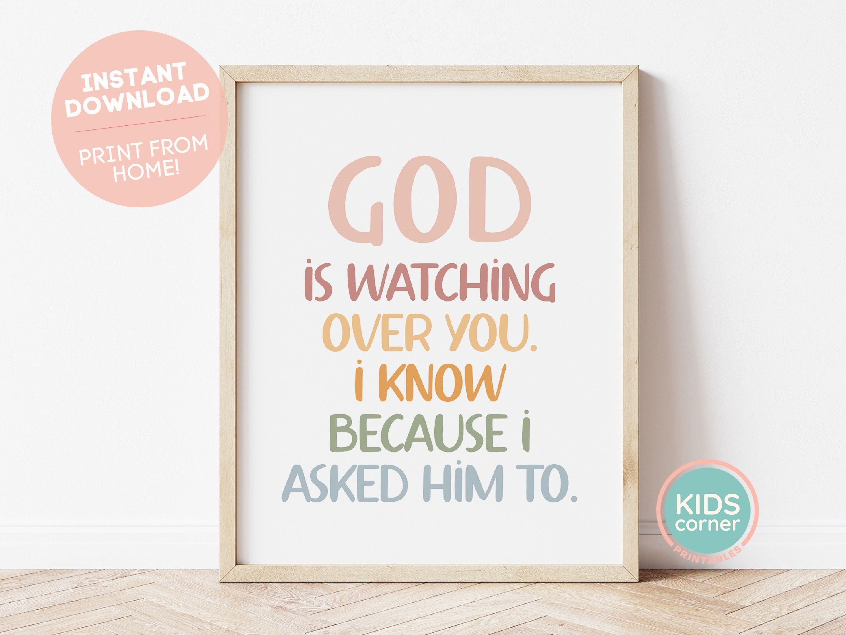 God is Watching Over You. I Know Because I Asked Him To. Print, Nursery