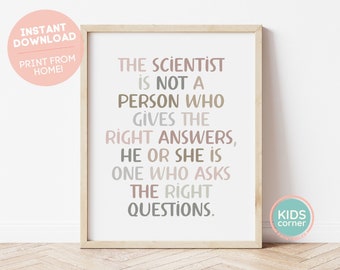 The Scientist Is Not A Person Who Gives The Right Answers, He Or She Is One Who Asks The Right Questions Print, Classroom DIGITAL DOWNLOAD