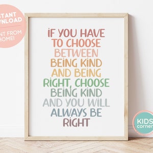 If You Have To Choose Between Being Kind And Being Right, Choose Being Kind And You Will Always Be Right Print, Kindness Classroom Decor