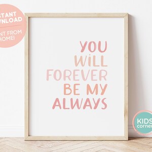 You Will Forever Be My Always Printable Art, Pink Inspirational Wall Art, Nursery Decor, Instant Download , PRINTABLE Art, DIGITAL DOWNLOAD