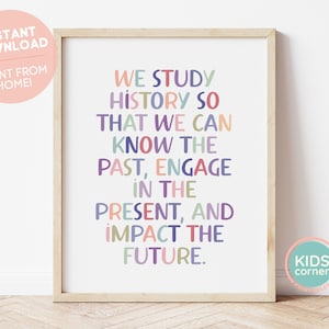 We Study History So That We Can Know The Past, Engage In The Present, And Impact The Future Print, History Quote, Classroom DIGITAL DOWNLOAD
