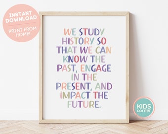 We Study History So That We Can Know The Past, Engage In The Present, And Impact The Future Print, History Quote, Classroom DIGITAL DOWNLOAD