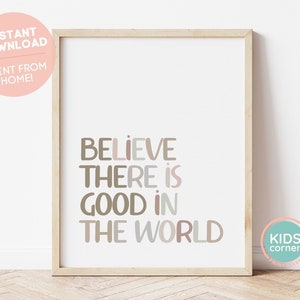Believe There Is Good In The World Printable Wall Art, Be The Good Decor, Playroom Art, Instant Download, Instant Kids Art, DIGITAL DOWNLOAD