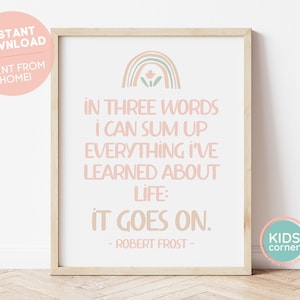 In Three Words I Can Sum Up Everything I&#39;ve Learned About Life: It Goes On Print, Robert Frost Quote, Kids Playroom Print, DIGITAL DOWNLOAD