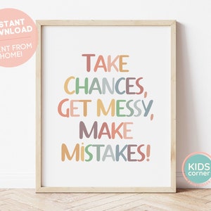 Take Chances, Get Messy, Make Mistakes! Print, Classroom Wall Art, Playroom Decor, Positive Mindset Poster, DIGITAL DOWNLOAD