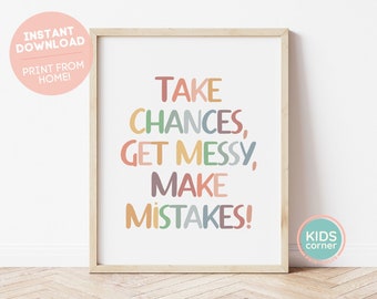 Take Chances, Get Messy, Make Mistakes! Print, Classroom Wall Art, Playroom Decor, Positive Mindset Poster, DIGITAL DOWNLOAD