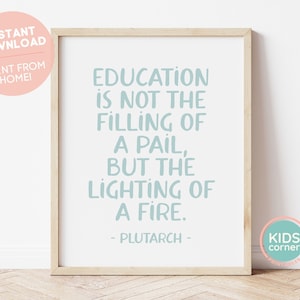 Education Is Not The Filling Of A Pail, But The Lighting Of A Fire Print, Plutarch Quote, Classroom Decor, Quotation DIGITAL DOWNLOAD
