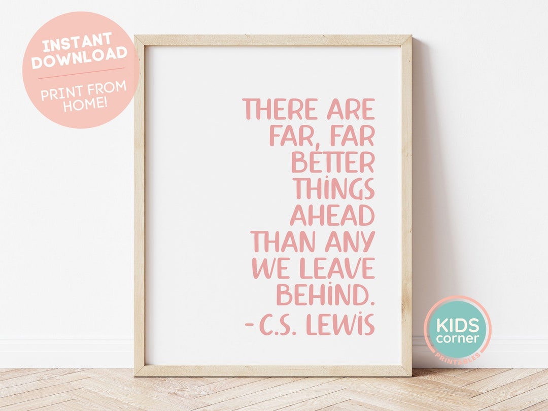 There Are Far, Far Better Things Ahead Than Any We Leave Behind Print ...