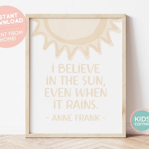I Believe In The Sun, Even When It Rains Print, Anne Frank Quote, Sun Playroom Decor, Kids Room Decor, Positive Art, DIGITAL DOWNLOAD