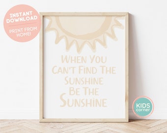 When You Can't Find the Sunshine Be the Sunshine Print, Positive Decor, Sun Playroom Decor, Kids Room Decor, Positive Art, DIGITAL DOWNLOAD