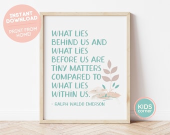 What Lies Behind Us And What Lies Before Us Are Tiny Matters Compared To What Lies Within US, Ralph Waldo Emerson Quote, DIGITAL DOWNLOAD