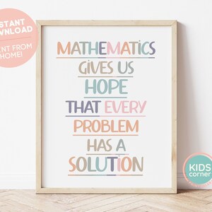 May include: A printable poster with the text "Mathematics gives us hope that every problem has a solution". The text is in a variety of pastel colors and is framed in a light wood frame. The poster is on a white wall with a wood floor.