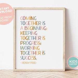 May include: A printable wall art print with a quote by Henry Ford: "Coming together is a beginning. Keeping together is progress. Working together is success."