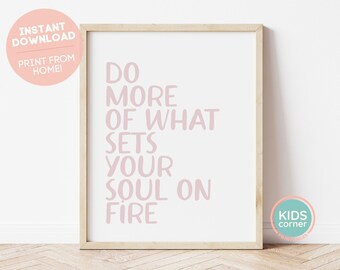 Do More Of What Sets Your Soul On Fire Print, Pink Quote Printable Art, Positive Message Print, Play Room Wall Decor, DIGITAL DOWNLOAD