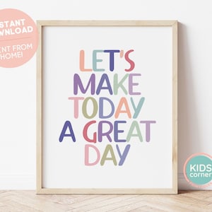 May include: A printable wall art print with the text "Let's Make Today A Great Day" in colourful letters. The letters are in different colours, including pink, blue, green, and purple.