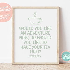 Would You Like An Adventure Now, Or Would You Like To Have Your Tea First? Print, Tea Party Decor, Peter Pan Quote, Tea Art DIGITAL DOWNLOAD