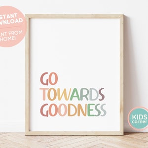 Go Towards Goodness Printable, Positive Mindset Print, Empowering Print, Classroom Wall Decor, Nursery, Uplifting Message, DIGITAL DOWNLOAD
