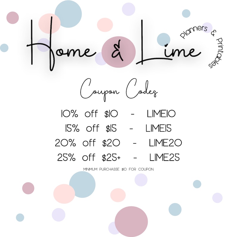 May include: A white background with pink and blue circles. The text "Home & Lime" is written in black cursive script. Below the text is a list of coupon codes with discounts for purchases of $10, $15, $20, and $25 or more. The text "Planners & Printables" is written in a circle in the upper right corner.