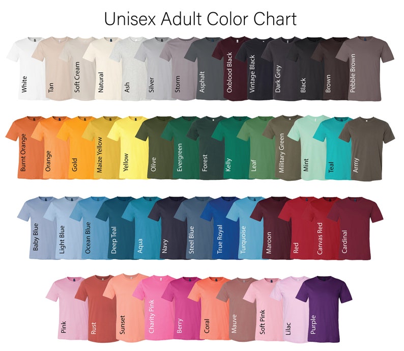 May include: Color chart showing a variety of t-shirt colors, including white, tan, soft cream, natural, ash, silver, storm, asphalt, oxblood black, vintage black, dark grey, black, brown, pebble brown, army, burnt orange, orange, gold, maize yellow, yellow, olive, evergreen, forest, kelly, leaf, military green, mint, teal, baby blue, light blue, ocean blue, deep teal, aqua, navy, steel blue, true royal, turquoise, maroon, red, canvas red, cardinal, pink, rust, sunset, charity pink, berry, coral, mauve, soft pink, lilac, purple.