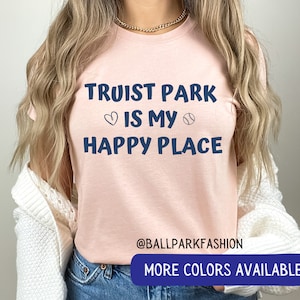 Truist Park is My Happy Place T-Shirt Truist Park Shirt Atlanta Braves Shirt Braves Baseball Shirt Braves Baseball Shirt Atlanta Braves Tee