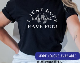 I Just Hope Both Teams Have Fun T-Shirt Women's Soccer Shirt Soccer Mom Women's World Cup Supporter Tee US Women's World Cup Futbol uswnt