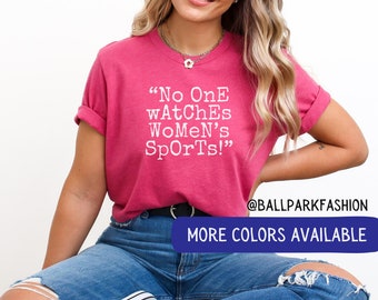 No One Watches Women's Sports T-Shirt Watch Women's Sports Shirt Women's Sports Shirt Women's Sports Supporter Tee WNBA NSWL WoSo pwhl uswnt