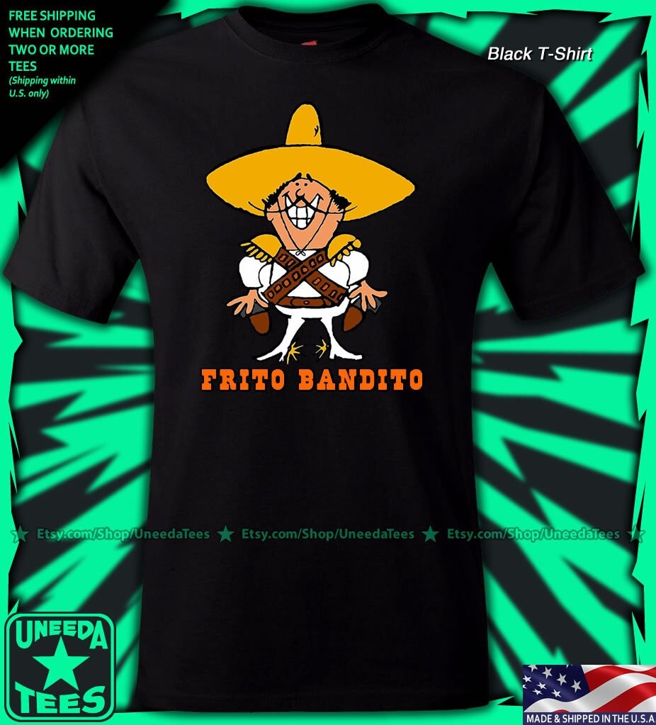 Frito Bandito T-shirt, Sizes Small to 6XL 