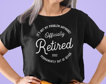 Officially Retired Tshirt, Retirement Gift for Woman, Funny Retirement Shirt, Custom Retirement Party Tshirt, Permanently Out of Office