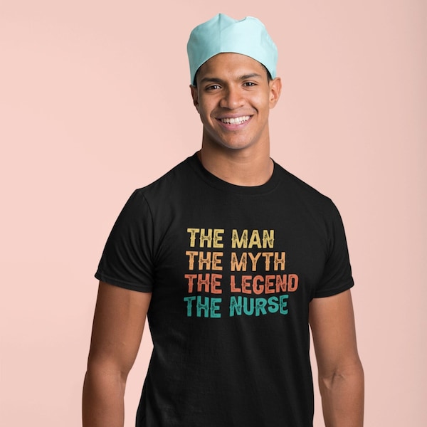 The Man, The Myth, The Legend, The Nurse Tshirt, Gift for Nurse, Tshirt for Male Nurse, Funny Gift for Nurse