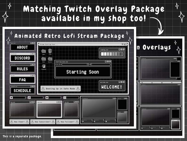 May include: Animated Twitch overlay package with a retro lo-fi aesthetic. The overlay features a black and white color scheme with a grid pattern. The text "Starting Soon" is displayed in a white box with a black outline. The text "Welcome!" is displayed in a white box with a black outline. The text "Booting Up in Safe Mode" is displayed in a white box with a black outline. The text "New Cheer!" is displayed in a white box with a black outline. The text "New Subscriber!" is displayed in a white box with a black outline. The text "New Follower!" is displayed in a white box with a black outline. The text "About" is displayed in a white box with a black outline. The text "Discord" is displayed in a white box with a black outline. The text "Rules" is displayed in a white box with a black outline. The text "FAQ" is displayed in a white box with a black outline. The text "Schedule" is displayed in a white box with a black outline. The text "Matching Twitch Overlay Package available in my shop too!" is displayed in white text with a black outline. The text "Animated Retro Lofi Stream Package" is displayed in white text with a black outline. The text "In Overlays" is displayed in white text with a black outline. The text "This is a separate package." is displayed in white text with a black outline.