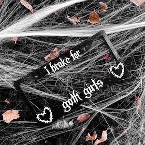 I Brake For Goth Girls CAR License Plate Frame Cover