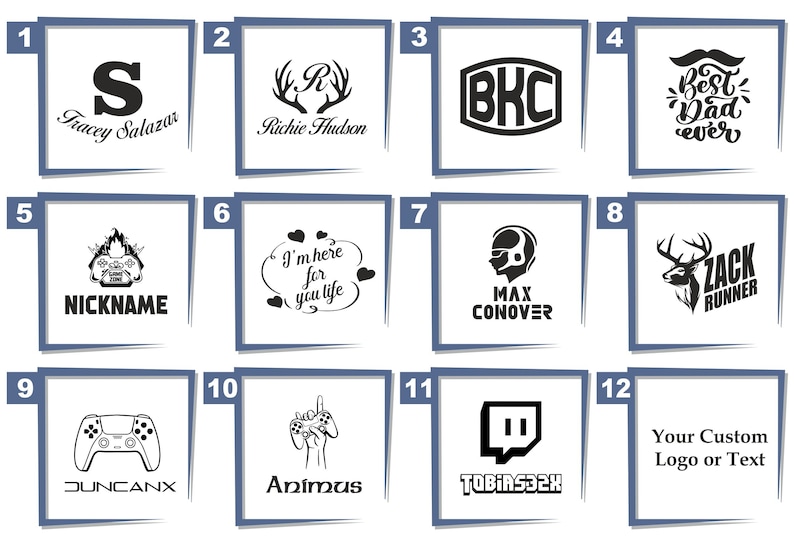 May include: A collection of twelve square designs with black and white graphics and text. Designs include initials, names, a video game controller, and the text "Best Dad Ever". One design says "Your Custom Logo or Text".