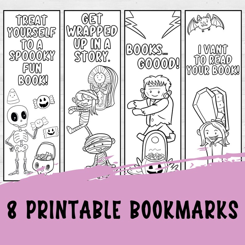 May include: Eight printable Halloween-themed bookmarks featuring black and white illustrations of a skeleton, a mummy, a Frankenstein monster, and a vampire. The bookmarks include text such as "Treat yourself to a spooky fun book!" and "Get wrapped up in a story."
