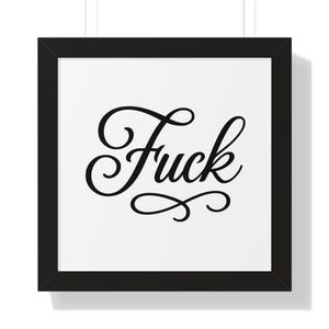 May include: A framed print with the word "Fuck" in elegant black script. The word is centered on a white background and encased in a black frame, creating a bold statement piece.