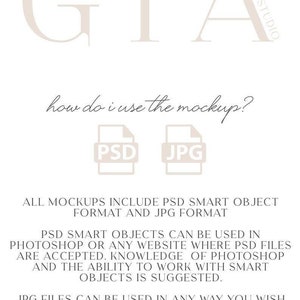 May include: A white text graphic on a light beige background with the text "GIA" in large letters at the top. The text "how do i use the mockup?" is below the graphic. Two icons are below the text, one labeled "PSD" and the other labeled "JPG". The text below the icons reads "ALL MOCKUPS INCLUDE PSD SMART OBJECT FORMAT AND JPG FORMAT. PSD SMART OBJECTS CAN BE USED IN PHOTOSHOP OR ANY WEBSITE WHERE PSD FILES ARE ACCEPTED. KNOWLEDGE OF PHOTOSHOP AND THE ABILITY TO WORK WITH SMART OBJECTS IS SUGGESTED. JPG FILES CAN BE USED IN ANY WAY YOU WISH TO EDIT YOUR DESIGN ONTO. MOCKUPS ARE NOT TO BE RESOLD OR REDISTRUBUTED. MOCKUPS ARE FOR PERSONAL AND BUSINESS USE ONLY TO DISPLAY YOUR PRODUCT."