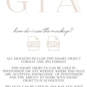 May include: A white text graphic on a light beige background with the text "GIA" in large letters at the top. The text "how do i use the mockup?" is below the graphic. Two icons are below the text, one labeled "PSD" and the other labeled "JPG". The text below the icons reads "ALL MOCKUPS INCLUDE PSD SMART OBJECT FORMAT AND JPG FORMAT. PSD SMART OBJECTS CAN BE USED IN PHOTOSHOP OR ANY WEBSITE WHERE PSD FILES ARE ACCEPTED. KNOWLEDGE OF PHOTOSHOP AND THE ABILITY TO WORK WITH SMART OBJECTS IS SUGGESTED. JPG FILES CAN BE USED IN ANY WAY YOU WISH TO EDIT YOUR DESIGN ONTO. MOCKUPS ARE NOT TO BE RESOLD OR REDISTRUBUTED. MOCKUPS ARE FOR PERSONAL AND BUSINESS USE ONLY TO DISPLAY YOUR PRODUCT."